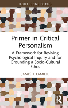 Hardcover Primer in Critical Personalism: A Framework for Reviving Psychological Inquiry and for Grounding a Socio-Cultural Ethos Book