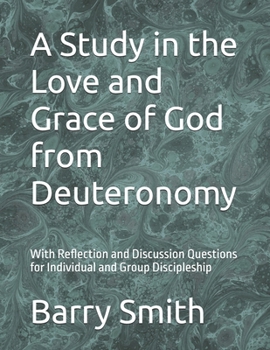Paperback A Study in the Love and Grace of God from Deuteronomy: With Reflection and Discussion Questions for Individual and Group Discipleship Book