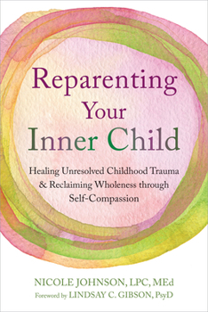 Paperback Reparenting Your Inner Child: Healing Unresolved Childhood Trauma and Reclaiming Wholeness Through Self-Compassion Book