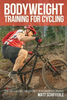 Paperback Bodyweight Training For Cycling: Gym-Free Exercises and Routines for Maximum Performance Book