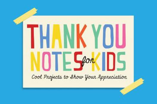 Paperback Thank You Notes for Kids: Cool Projects to Show Your Appreciation Book
