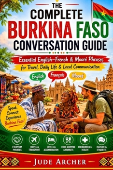 The Complete Burkina Faso Conversation Guide: Essential English–French & Mooré Phrases for Travel, Daily Life & Local Communication