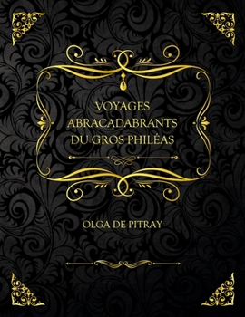 Paperback Voyages Abracadabrants Du Gros Phil?as: Edition Collector - Olga De Pitray [French] Book