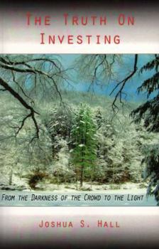 The Truth On Investing: From the Darkness of the Crowd to the Light