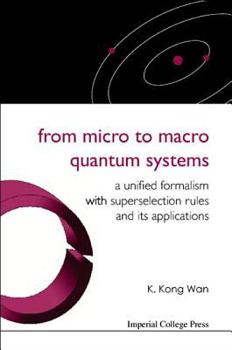 Hardcover From Micro to Macro Quantum Systems: A Unified Formalism with Superselection Rules and Its Applications Book