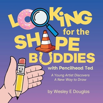 Paperback Looking for the Shape Buddies with Pencilhead Ted: A Young Artist Discovers A New Way to Draw Book
