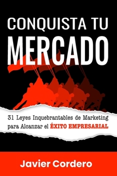 Paperback Conquista Tu Mercado: 31 Leyes Inquebrantables de Marketing para Alcanzar el Éxito Empresarial [Spanish] Book