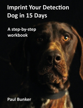 Paperback Imprint Your Detection Dog in 15 Days: A step-by-step workbook Book