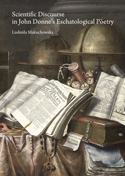 Hardcover Scientific Discourse in John Donne's Eschatological Poetry Book