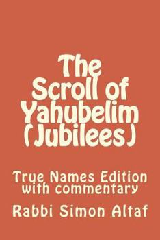 Paperback The Scroll of Yahubelim (Jubilees): True Names Edition with Commentary Book