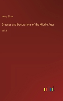 Hardcover Dresses and Decorations of the Middle Ages: Vol. II Book