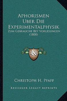 Paperback Aphorismen Uber Die Experimentalphysik: Zum Gebrauche Bey Vorlesungen (1800) [German] Book