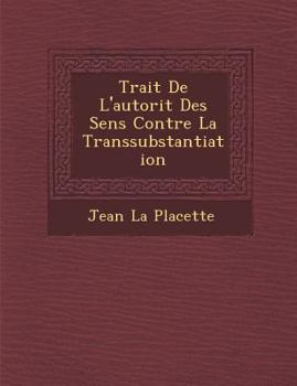 Paperback Trait de L'Autorit Des Sens Contre La Transsubstantiation [French] Book