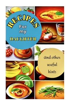 Paperback Recipes for My Daughter: Specially designed pages to record favorite family recipes for your daughter - A book she will treasure Book