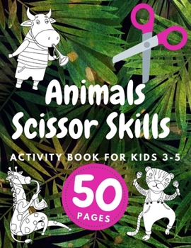 Paperback Animals Scissor Skills Activity Book For Kids Ages 3-5: Cutting And Coloring Shapes In Practice ... Preschool Cut and Kindergaten Fun Book