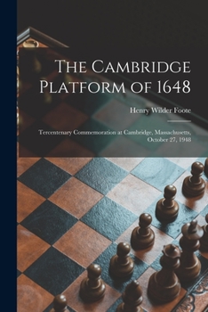 Paperback The Cambridge Platform of 1648: Tercentenary Commemoration at Cambridge, Massachusetts, October 27, 1948 Book