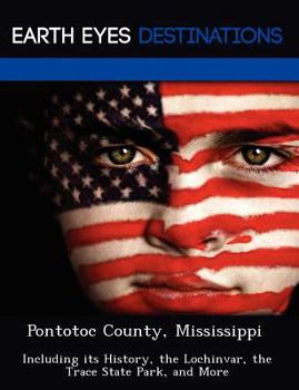 Paperback Pontotoc County, Mississippi: Including Its History, the Lochinvar, the Trace State Park, and More Book