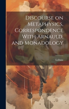 Hardcover Discourse on Metaphysics, Correspondence With Arnauld, and Monadology Book