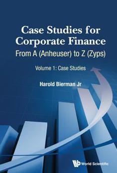 Hardcover Case Studies for Corporate Finance: From a (Anheuser) to Z (Zyps) (in 2 Volumes) Book