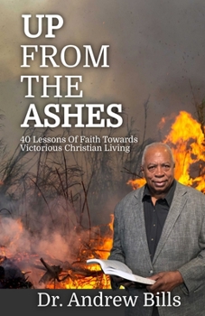 Up from the Ashes: Your Guide to Walking in the Favor of God & Victorious Christian Living
