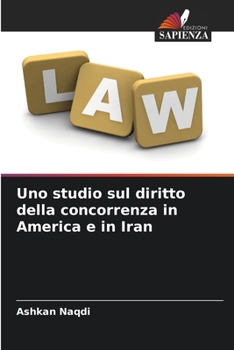 Paperback Uno studio sul diritto della concorrenza in America e in Iran [Italian] Book