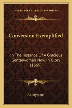 Paperback Conversion Exemplified: In The Instance Of A Gracious Gentlewoman Now In Glory (1669) Book