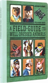 Hardcover A Field Guide to Well Dressed Animals - Vintage Picture Book