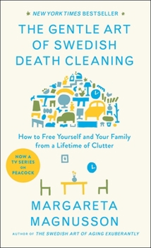 Hardcover The Gentle Art of Swedish Death Cleaning: How to Free Yourself and Your Family from a Lifetime of Clutter Book