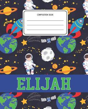 Paperback Composition Book Elijah: Space Pattern Composition Book Name Elijah Personalized Lined Wide Rule Notebook for Boys Kids Back to School Preschoo Book