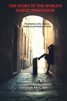 Paperback The Story of the World's Oldest Profession: Prostitution in the Ancient, Medieval and Modern Worlds Book