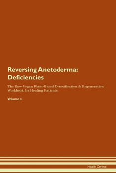 Paperback Reversing Anetoderma: Deficiencies The Raw Vegan Plant-Based Detoxification & Regeneration Workbook for Healing Patients. Volume 4 Book