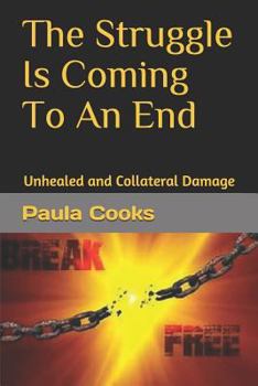 Paperback The Struggle Is Coming To An End: Unhealed and Collateral Damage Book