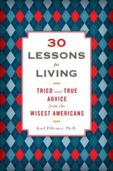 Hardcover 30 Lessons for Living: Tried and True Advice from the Wisest Americans Book