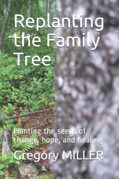Paperback Replanting the Family Tree: Planting the seeds of change, hope, and healing Book