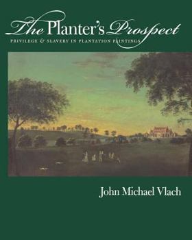 Paperback The Planter's Prospect: Privilege and Slavery in Plantation Paintings Book