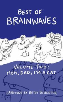 Paperback Best Of Brainwaves Volume Two: Mom, Dad, I'm A Cat Book