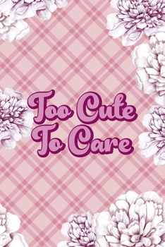 Too Cute To Care: Fuck Boys Notebook Journal Composition Blank Lined Diary Notepad 120 Pages Paperback Pink Flowers