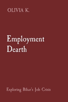 Paperback Employment Dearth: Exploring Bihar's Job Crisis Book