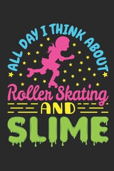 Paperback All Day I Think About Roller Skating and Slime: Roller Skating Journal, Blank Paperback Notebook for Roller Skater to Write In, Roller Skating Gift Book