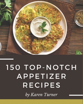 Paperback 150 Top-Notch Appetizer Recipes: Best-ever Appetizer Cookbook for Beginners Book