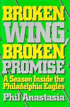 Hardcover Broken Wing, Broken Promise: A Season Inside the Philadelphia Eagles Book