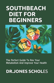 Paperback South Beach Diet for Beginners: The Perfect Guide To Rev Your Metabolism And Improve Your Health Book