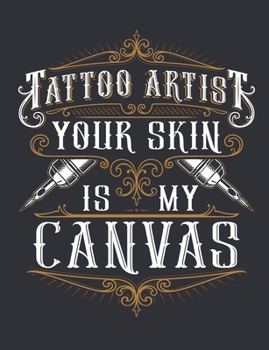 Tattoo Artist Your Skin Is My Canvas: Tattoo Artist Sketchbook,  Sketch Paper For Designing Tattoos, 150 pages, college ruled