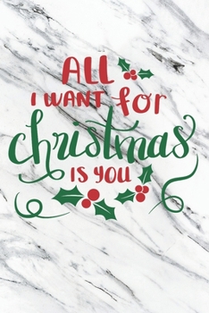 Paperback All I Want For Christmas Is You: Christmas Gift Journal / Notebook / Diary - Great Present Book