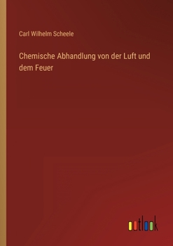 Paperback Chemische Abhandlung von der Luft und dem Feuer [German] Book