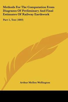 Paperback Methods For The Computation From Diagrams Of Preliminary And Final Estimates Of Railway Earthwork: Part 1, Text (1893) Book