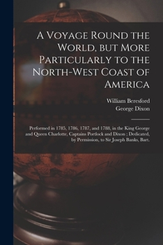 Paperback A Voyage Round the World, but More Particularly to the North-west Coast of America [microform]: Performed in 1785, 1786, 1787, and 1788, in the King G Book