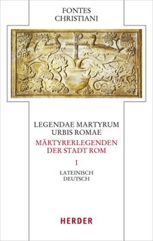 Hardcover Legendae Martyrum Urbis Romae - Martyrerlegenden Der Stadt ROM (I): Lateinisch - Deutsch [German] Book