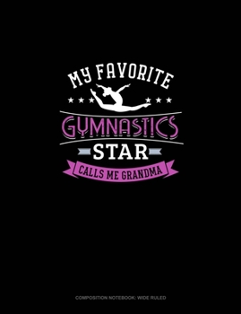 Paperback My Favorite Gymnastics Star Calls Me Grandma: Composition Notebook: Wide Ruled Book