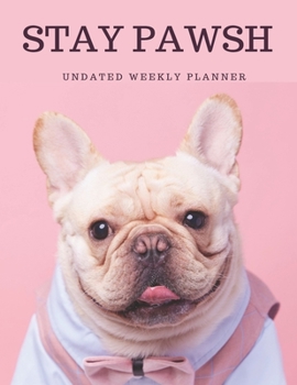 Undated Blank Weekly Planner: French Bulldog Posh Dog Cover | Plan Day, Week, Month For The Year | Schedule Tasks Monthly or Yearly & See Each Hour: ... Logbook For Dog Lovers | Scheduling Made Easy